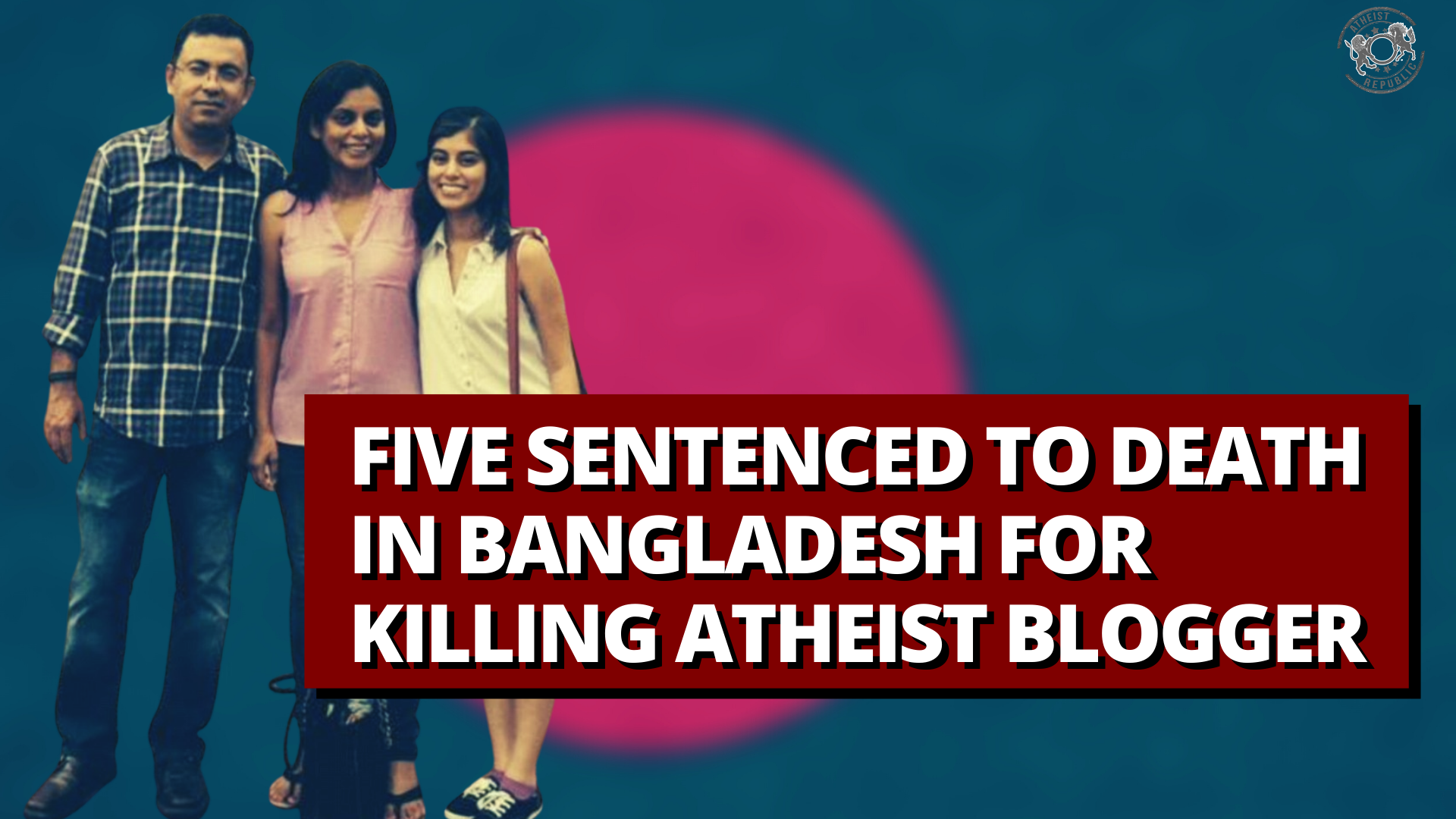 Five Sentenced To Death In Bangladesh For Killing Atheist Blogger 5007